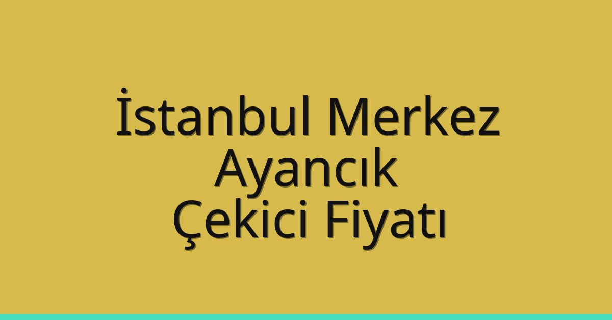 İstanbul Merkez Çekici Fiyatı – Ayancık Oto Kurtarıcı Ücreti