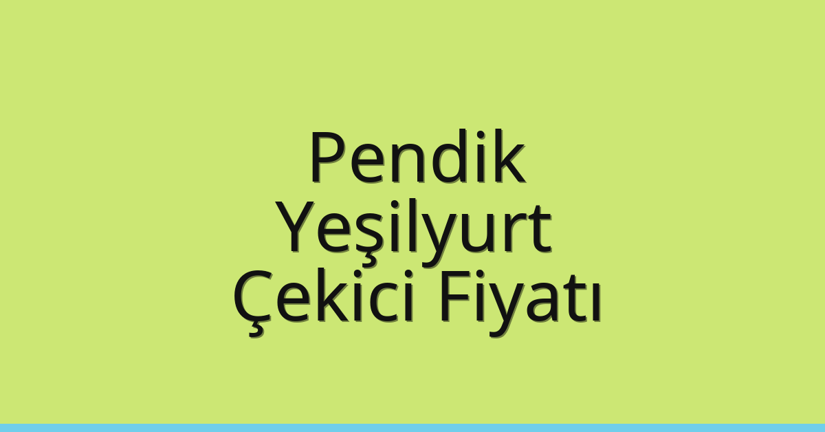 Pendik Çekici Fiyatı – Yeşilyurt Oto Kurtarıcı Ücreti