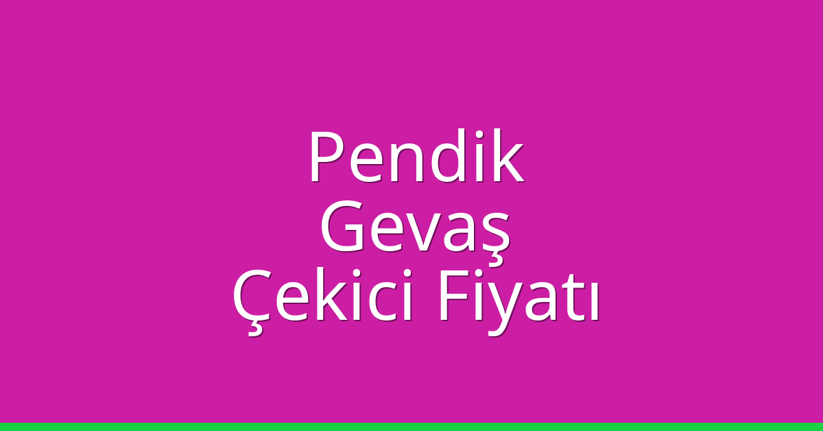 Pendik Çekici Fiyatı – Gevaş Oto Kurtarıcı Ücreti