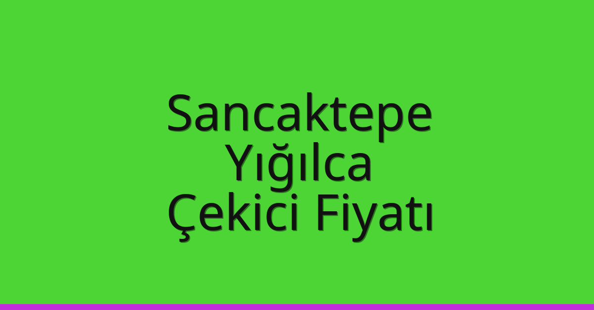 Sancaktepe Çekici Fiyatı - Yığılca Oto Kurtarıcı Ücreti Sancaktepe Çekici Fiyatı – Yığılca Oto Kurtarıcı Ücreti