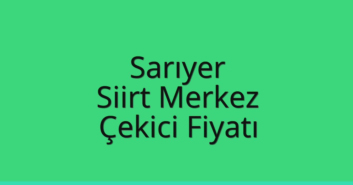Sarıyer Çekici Fiyatı – Siirt Merkez Oto Kurtarıcı Ücreti