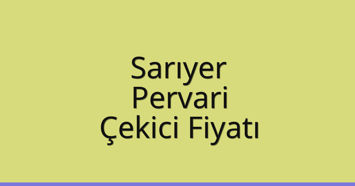Sarıyer Çekici Fiyatı – Pervari Oto Kurtarıcı Ücreti