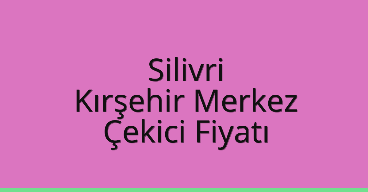 Silivri Çekici Fiyatı - Kırşehir Merkez Oto Kurtarıcı Ücreti Silivri Çekici Fiyatı – Kırşehir Merkez Oto Kurtarıcı Ücreti
