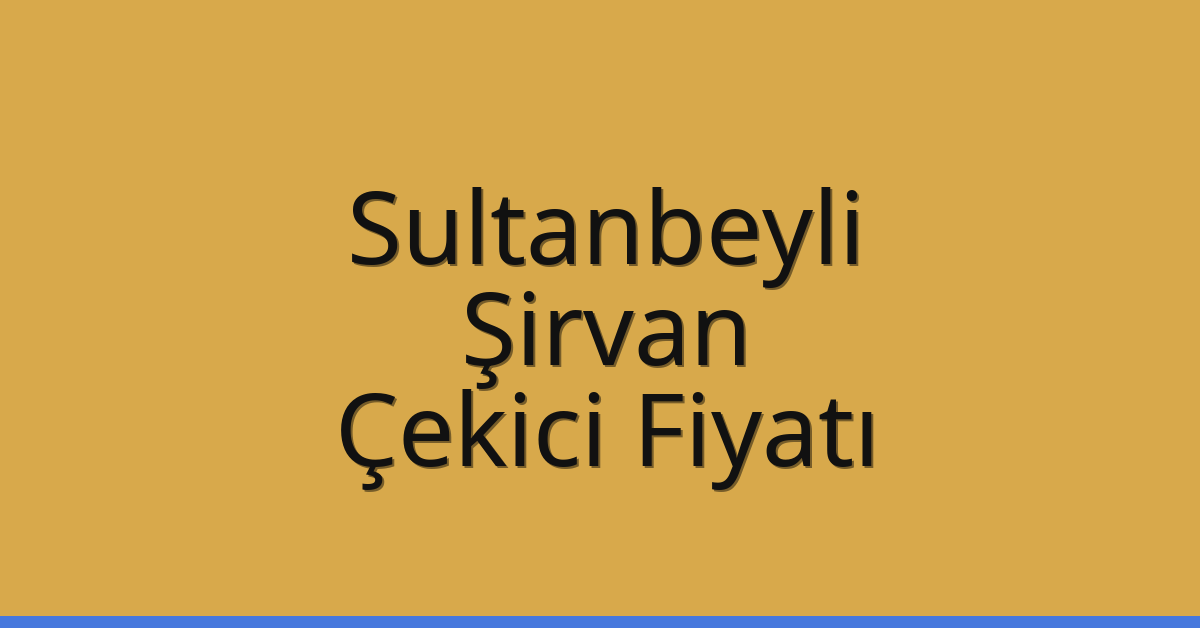 Sultanbeyli Çekici Fiyatı - Şirvan Oto Kurtarıcı Ücreti Sultanbeyli Çekici Fiyatı – Şirvan Oto Kurtarıcı Ücreti
