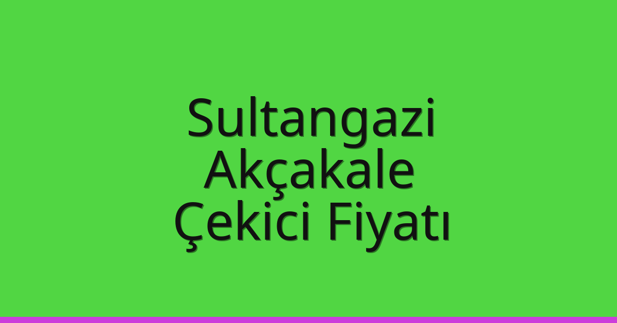 Sultangazi Çekici Fiyatı – Akçakale Oto Kurtarıcı Ücreti