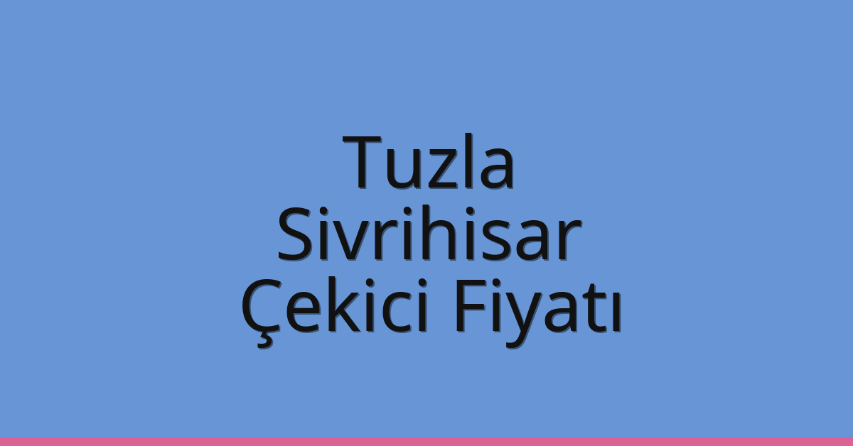 Tuzla Çekici Fiyatı - Sivrihisar Oto Kurtarıcı Ücreti Tuzla Çekici Fiyatı – Sivrihisar Oto Kurtarıcı Ücreti
