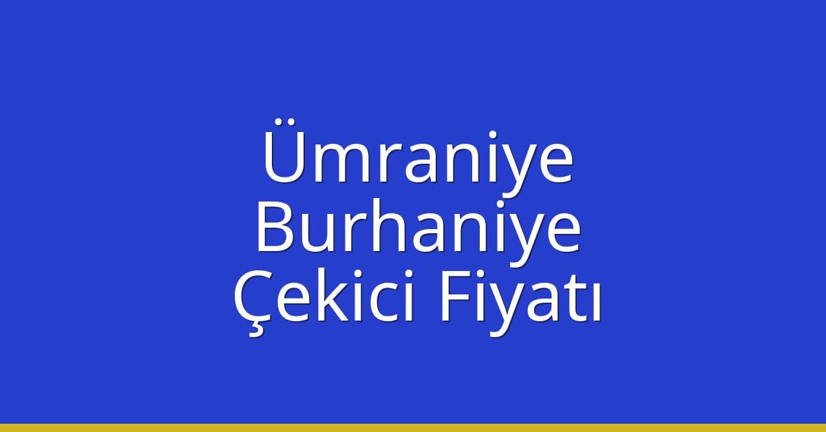 Ümraniye Çekici Fiyatı – Burhaniye Oto Kurtarıcı Ücreti