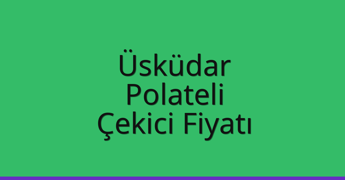 Üsküdar Çekici Fiyatı - Polateli Oto Kurtarıcı Ücreti Üsküdar Çekici Fiyatı – Polateli Oto Kurtarıcı Ücreti