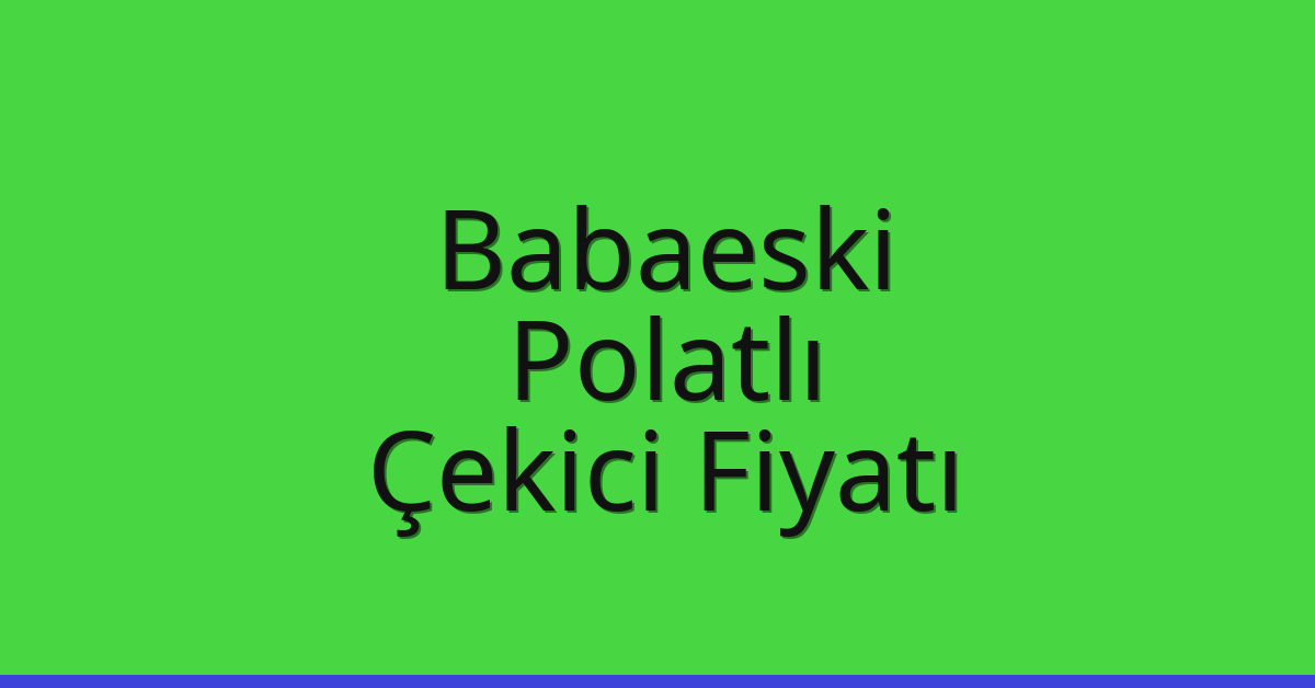Babaeski Çekici Fiyatı - Polatlı Oto Kurtarıcı Ücreti Babaeski Çekici Fiyatı – Polatlı Oto Kurtarıcı Ücreti