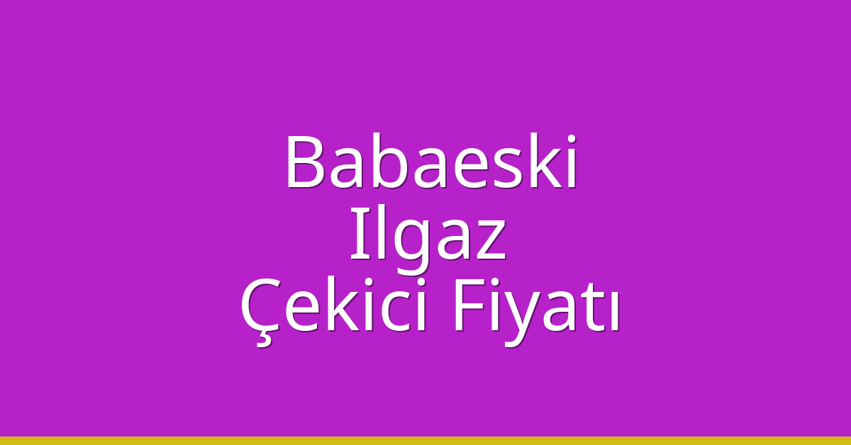 Babaeski Çekici Fiyatı – Ilgaz Oto Kurtarıcı Ücreti