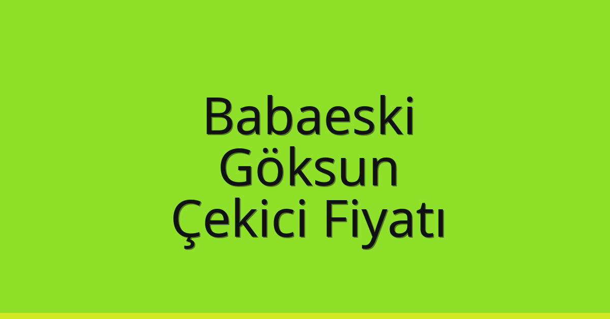 Babaeski Çekici Fiyatı – Göksun Oto Kurtarıcı Ücreti