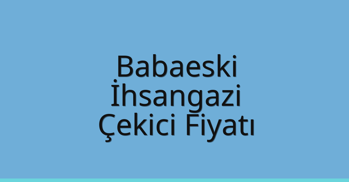 Babaeski Çekici Fiyatı – İhsangazi Oto Kurtarıcı Ücreti