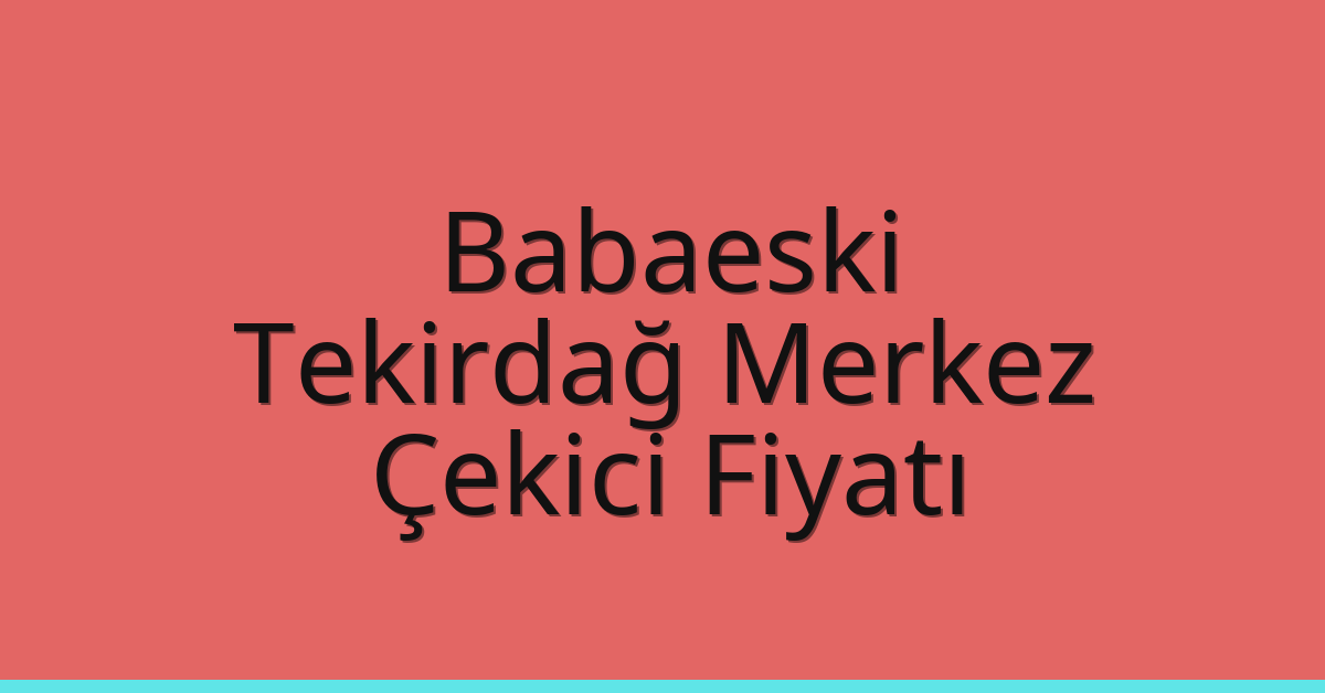 Babaeski Çekici Fiyatı - Tekirdağ Merkez Oto Kurtarıcı Ücreti Babaeski Çekici Fiyatı – Tekirdağ Merkez Oto Kurtarıcı Ücreti