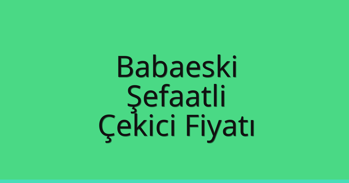 Babaeski Çekici Fiyatı – Şefaatli Oto Kurtarıcı Ücreti