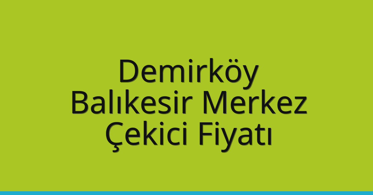 Demirköy Çekici Fiyatı - Balıkesir Merkez Oto Kurtarıcı Ücreti Demirköy Çekici Fiyatı – Balıkesir Merkez Oto Kurtarıcı Ücreti