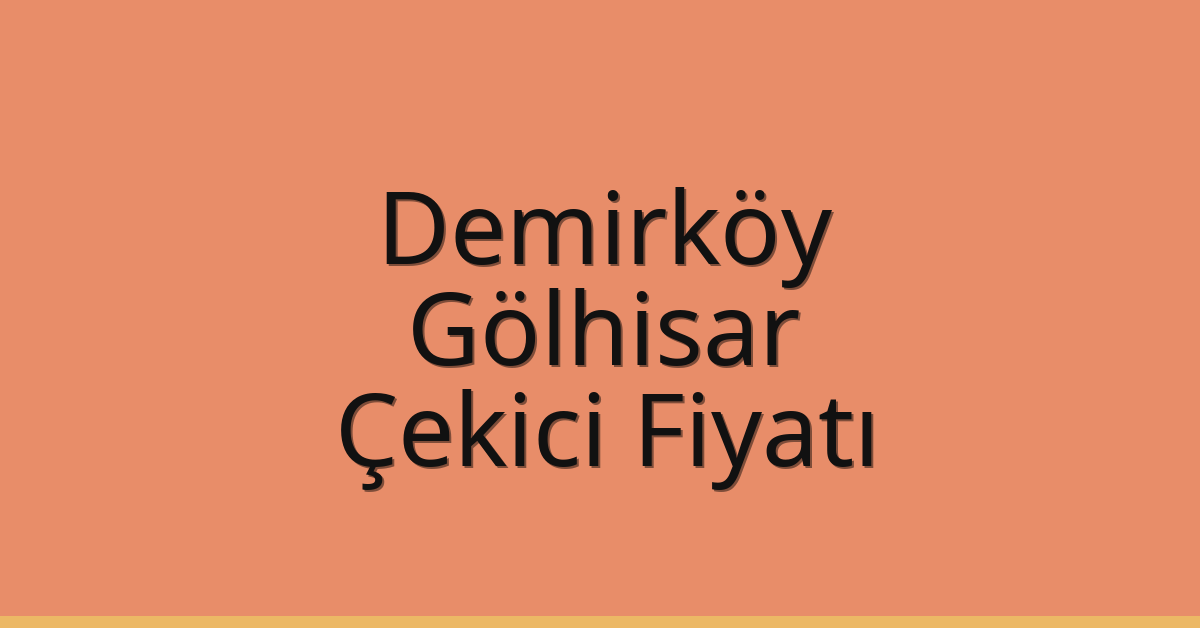 Demirköy Çekici Fiyatı – Gölhisar Oto Kurtarıcı Ücreti