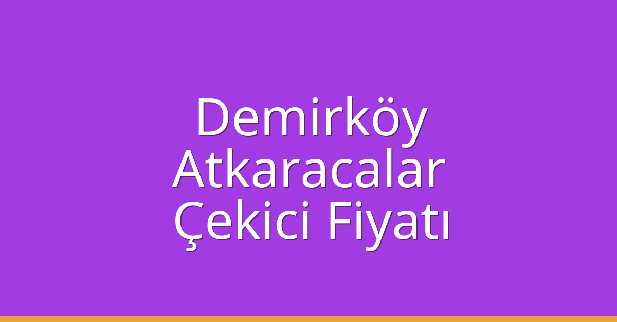 Demirköy Çekici Fiyatı - Atkaracalar Oto Kurtarıcı Ücreti Demirköy Çekici Fiyatı – Atkaracalar Oto Kurtarıcı Ücreti