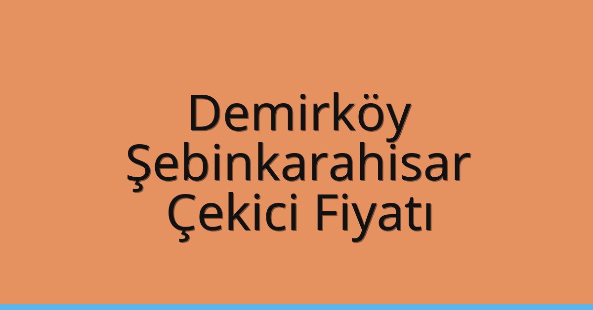 Demirköy Çekici Fiyatı – Şebinkarahisar Oto Kurtarıcı Ücreti