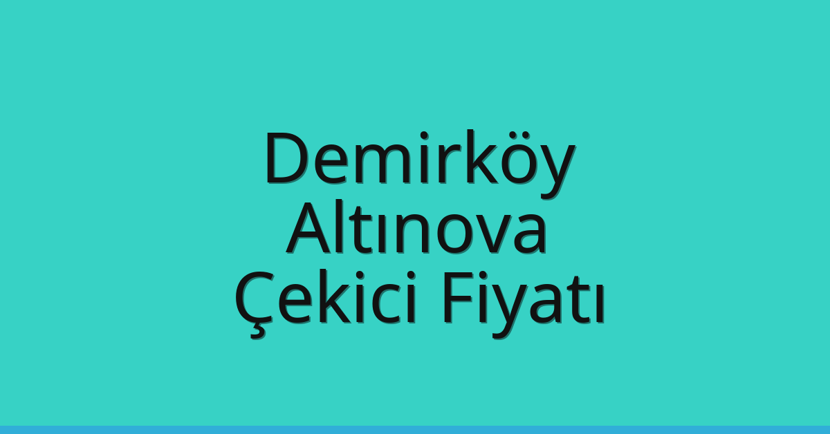 Demirköy Çekici Fiyatı - Altınova Oto Kurtarıcı Ücreti Demirköy Çekici Fiyatı – Altınova Oto Kurtarıcı Ücreti