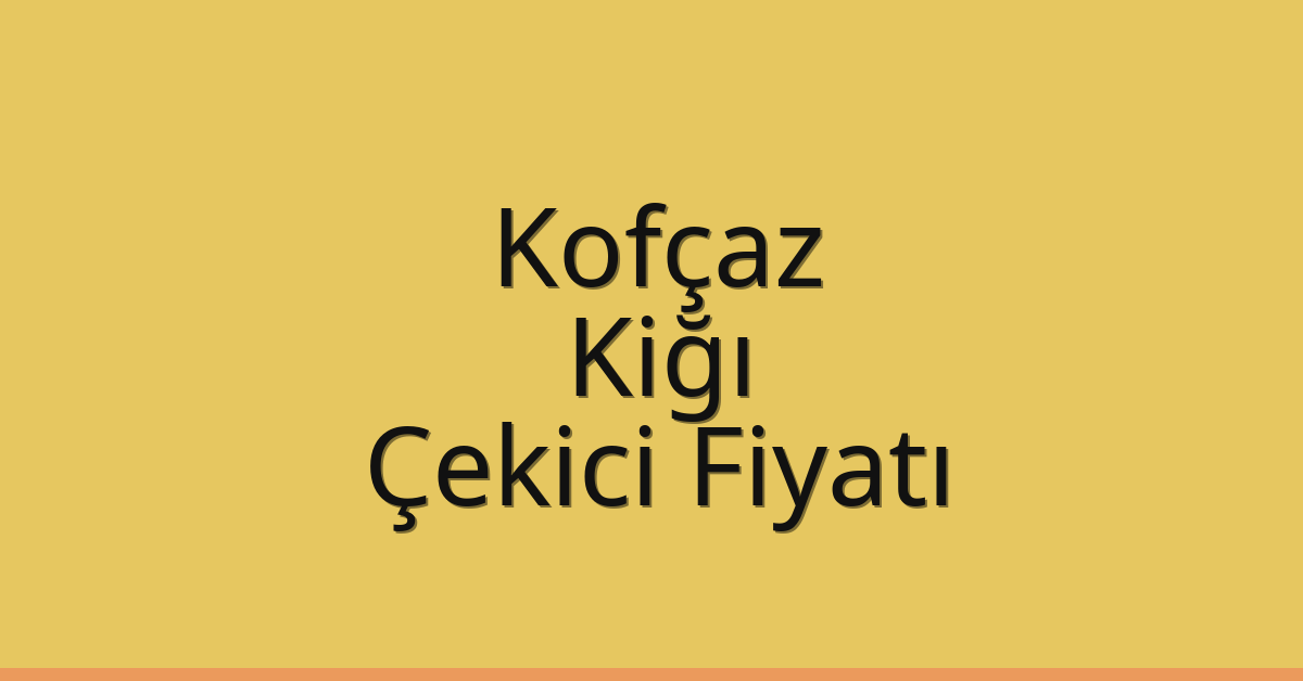 Kofçaz Çekici Fiyatı – Kiğı Oto Kurtarıcı Ücreti