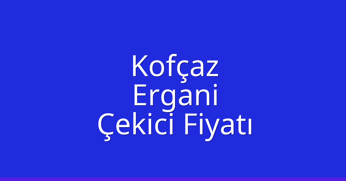 Kofçaz Çekici Fiyatı – Ergani Oto Kurtarıcı Ücreti