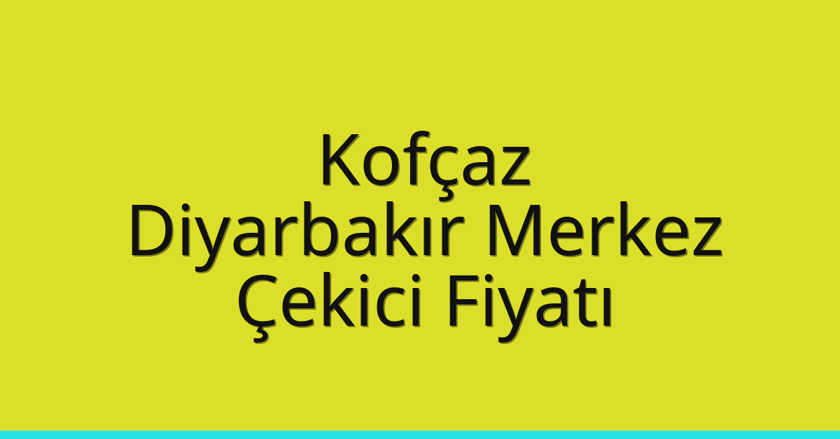 Kofçaz Çekici Fiyatı – Diyarbakır Merkez Oto Kurtarıcı Ücreti