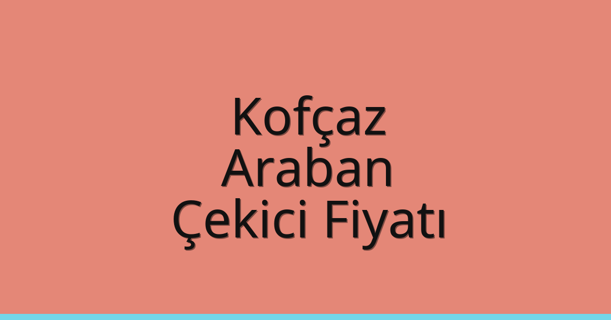 Kofçaz Çekici Fiyatı – Araban Oto Kurtarıcı Ücreti