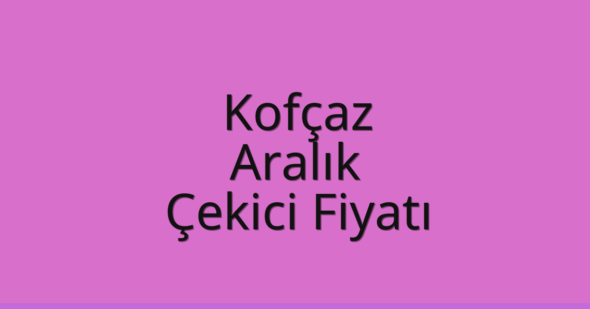 Kofçaz Çekici Fiyatı - Aralık Oto Kurtarıcı Ücreti Kofçaz Çekici Fiyatı – Aralık Oto Kurtarıcı Ücreti