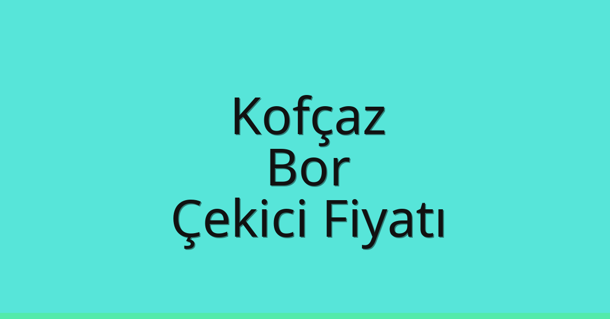 Kofçaz Çekici Fiyatı – Bor Oto Kurtarıcı Ücreti