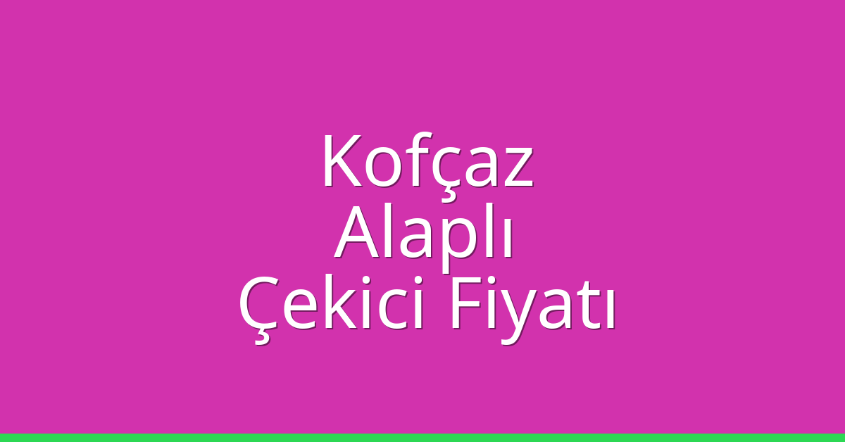 Kofçaz Çekici Fiyatı - Alaplı Oto Kurtarıcı Ücreti Kofçaz Çekici Fiyatı – Alaplı Oto Kurtarıcı Ücreti