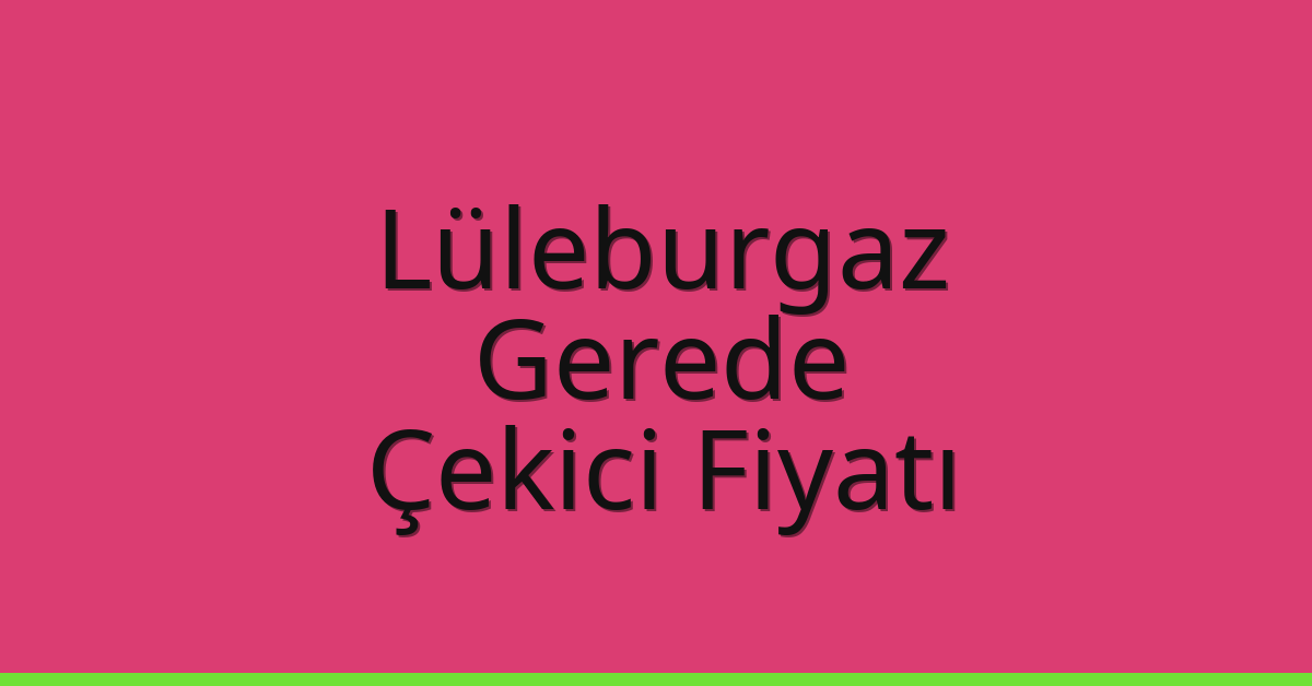 Lüleburgaz Çekici Fiyatı - Gerede Oto Kurtarıcı Ücreti Lüleburgaz Çekici Fiyatı – Gerede Oto Kurtarıcı Ücreti