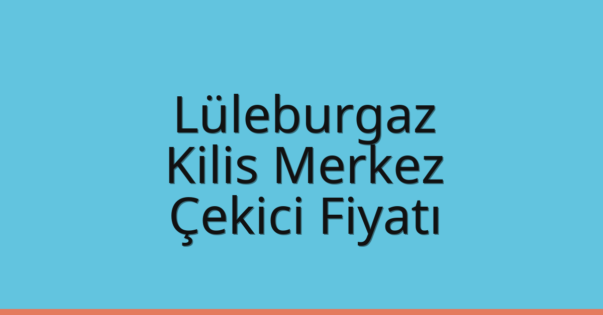 Lüleburgaz Çekici Fiyatı - Kilis Merkez Oto Kurtarıcı Ücreti Lüleburgaz Çekici Fiyatı – Kilis Merkez Oto Kurtarıcı Ücreti