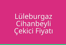 Lüleburgaz Çekici Fiyatı – Cihanbeyli Oto Kurtarıcı Ücreti