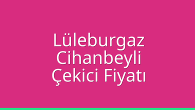 Lüleburgaz Çekici Fiyatı – Cihanbeyli Oto Kurtarıcı Ücreti