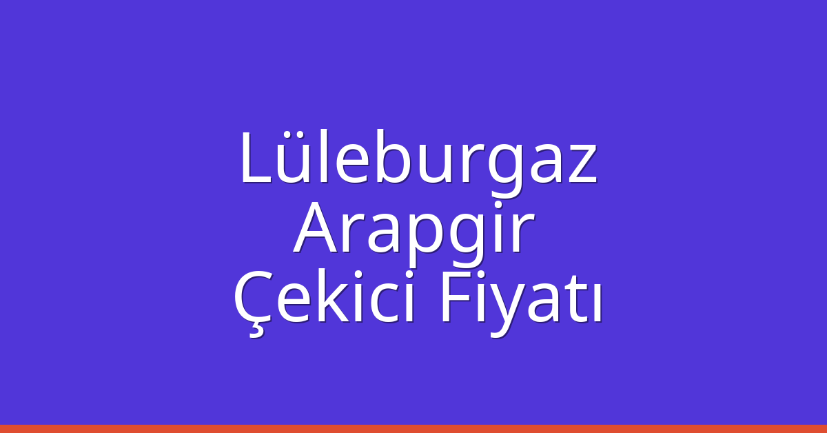Lüleburgaz Çekici Fiyatı - Arapgir Oto Kurtarıcı Ücreti Lüleburgaz Çekici Fiyatı – Arapgir Oto Kurtarıcı Ücreti