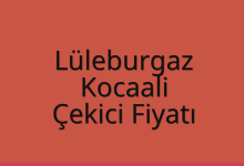 Lüleburgaz Çekici Fiyatı – Kocaali Oto Kurtarıcı Ücreti
