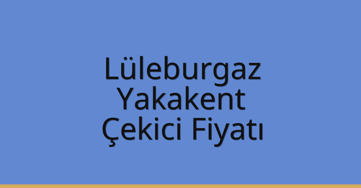 Lüleburgaz Çekici Fiyatı - Yakakent Oto Kurtarıcı Ücreti Lüleburgaz Çekici Fiyatı – Yakakent Oto Kurtarıcı Ücreti