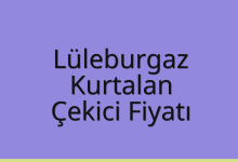 Lüleburgaz Çekici Fiyatı – Kurtalan Oto Kurtarıcı Ücreti