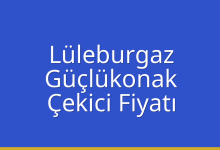 Lüleburgaz Çekici Fiyatı – Güçlükonak Oto Kurtarıcı Ücreti