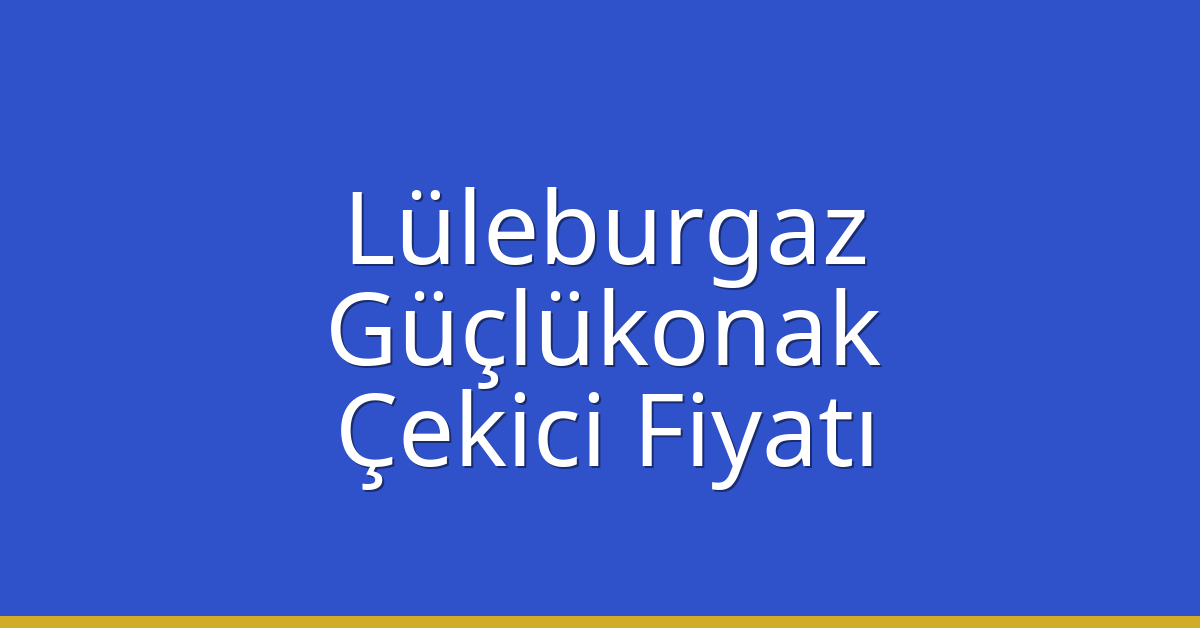 Lüleburgaz Çekici Fiyatı – Güçlükonak Oto Kurtarıcı Ücreti