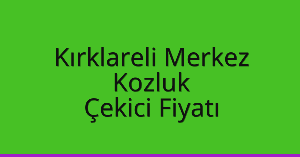 Kırklareli Merkez Çekici Fiyatı - Kozluk Oto Kurtarıcı Ücreti Kırklareli Merkez Çekici Fiyatı – Kozluk Oto Kurtarıcı Ücreti