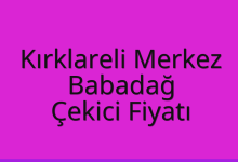 Kırklareli Merkez Çekici Fiyatı – Babadağ Oto Kurtarıcı Ücreti