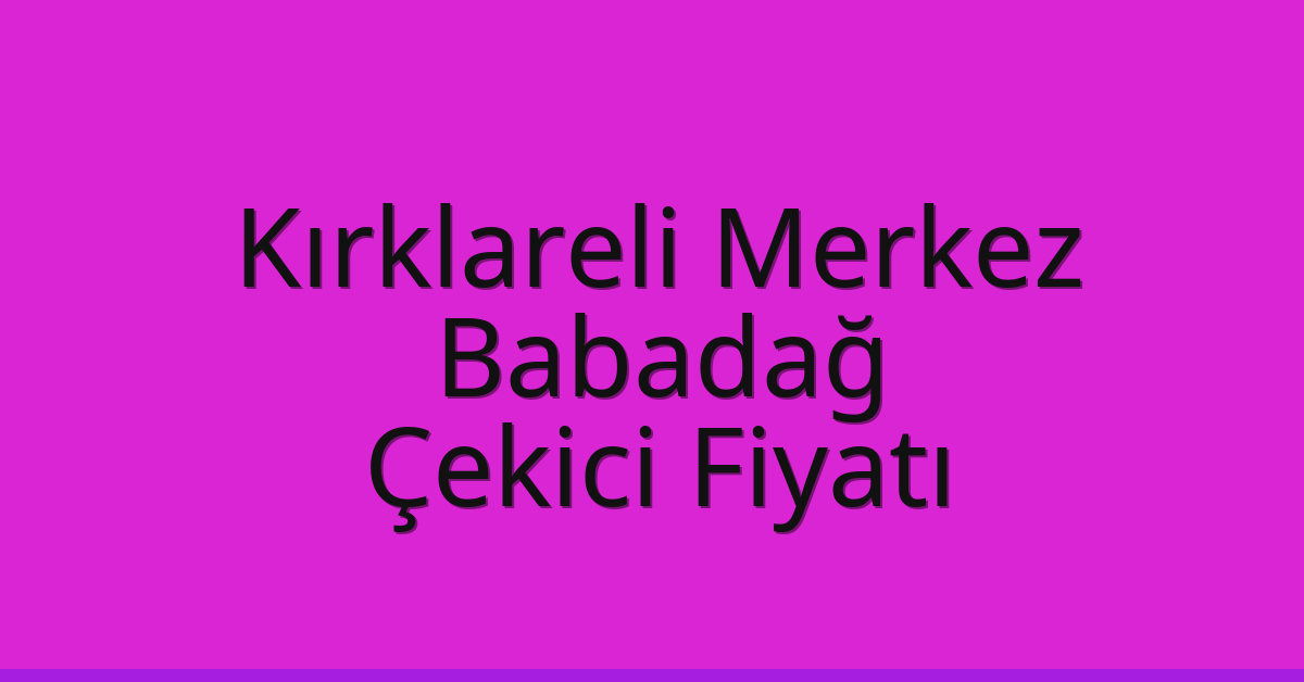 Kırklareli Merkez Çekici Fiyatı - Babadağ Oto Kurtarıcı Ücreti Kırklareli Merkez Çekici Fiyatı – Babadağ Oto Kurtarıcı Ücreti