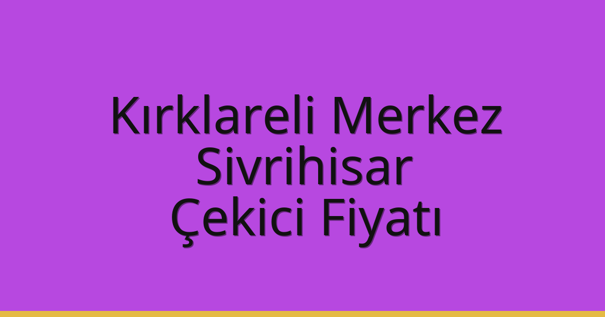 Kırklareli Merkez Çekici Fiyatı – Sivrihisar Oto Kurtarıcı Ücreti