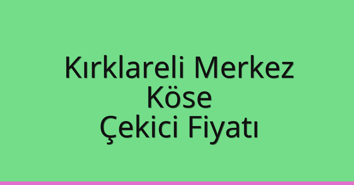 Kırklareli Merkez Çekici Fiyatı - Köse Oto Kurtarıcı Ücreti Kırklareli Merkez Çekici Fiyatı – Köse Oto Kurtarıcı Ücreti
