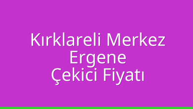 Kırklareli Merkez Çekici Fiyatı – Ergene Oto Kurtarıcı Ücreti