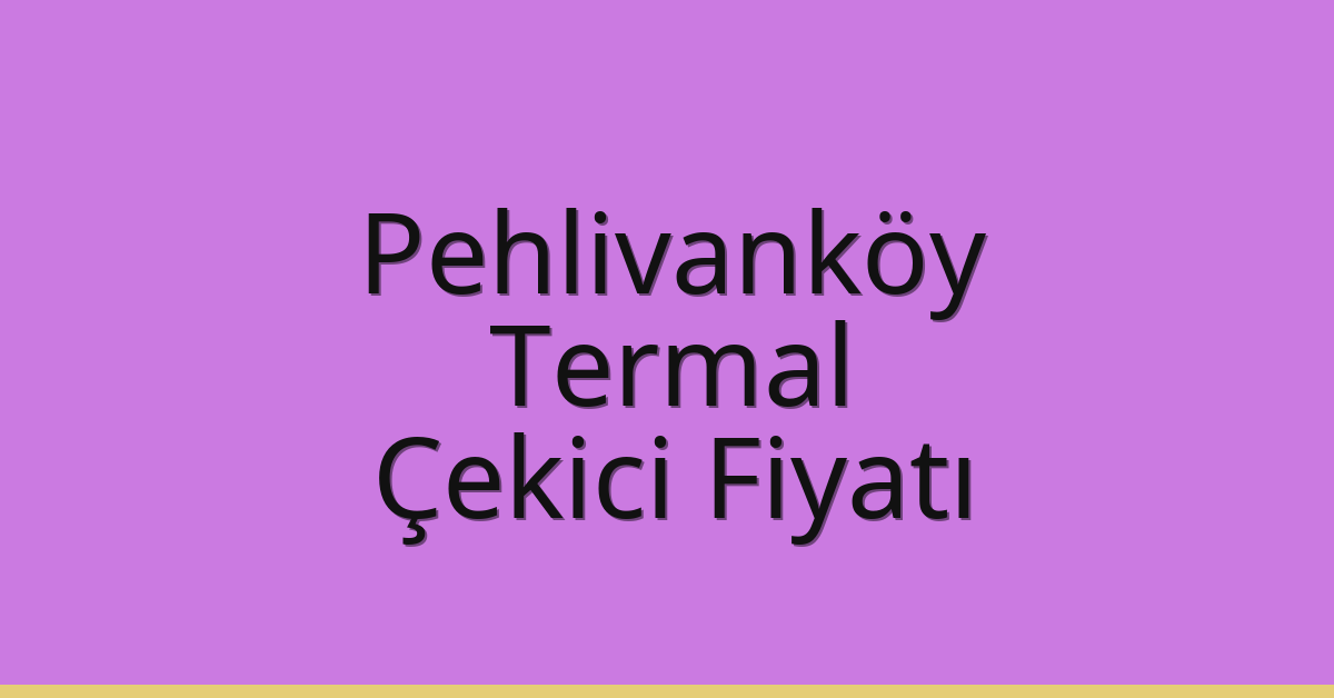 Pehlivanköy Çekici Fiyatı - Termal Oto Kurtarıcı Ücreti Pehlivanköy Çekici Fiyatı – Termal Oto Kurtarıcı Ücreti