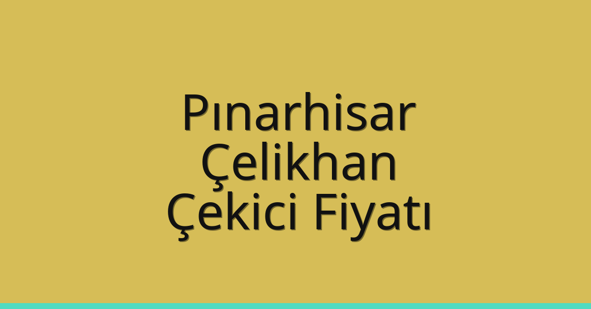 Pınarhisar Çekici Fiyatı – Çelikhan Oto Kurtarıcı Ücreti