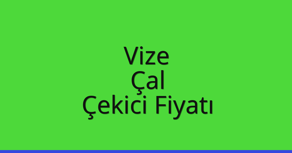 Vize Çekici Fiyatı – Çal Oto Kurtarıcı Ücreti
