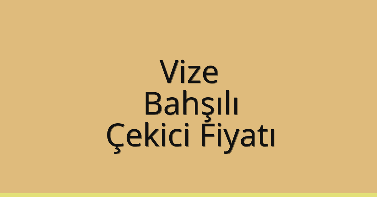 Vize Çekici Fiyatı – Bahşılı Oto Kurtarıcı Ücreti